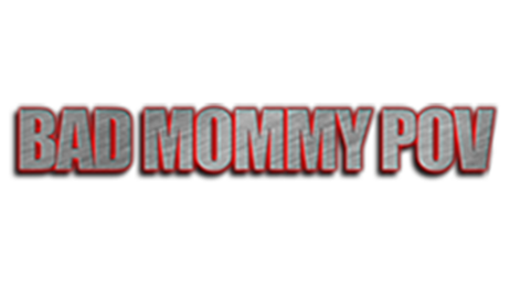 BadMommyPOV